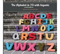 Begoña Sanchez-Sauthier Be The Alphabet in 3D with bigunki. Crochet (Tascabile)