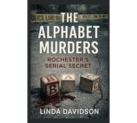 The Alphabet Murders: Rochester’s Serial Secret