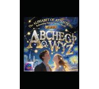 The Alphabet of Attention: Relearning How to See the World: A Literary on Perception, Presence, and the Reclamation of Wonder