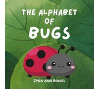 The Alphabet of Bugs: Discover the Amazing World of Bugs from A to Z!