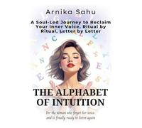 The Alphabet of Intuition: A Spiritual Guide for Women to Hear, Trust, and Follow Their Inner Voice