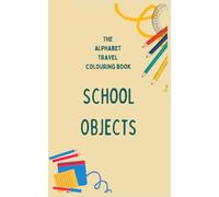 The Alphabet Travel Colouring Book for Kids - School Objects; For Kids Ages 2-6; Easy Coloring Pages