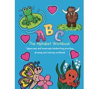 The Alphabet Workbook: Uppercase and lowercase handwriting practice, drawing and coloring workbook.