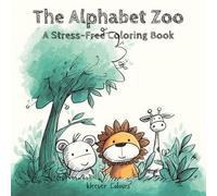 The Alphabet Zoo - Colour Your Way from A to Z: A Stress Free Colouring Book