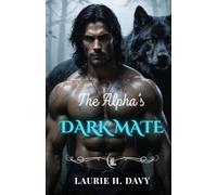 The Alpha's Dark Mate: A Forbidden Love, A Power Too Dangerous to Control