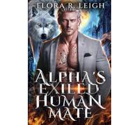 The Alpha's Exiled Human Mate: A Rejected Mate Forbidden Love Secret Baby Paranormal Romance
