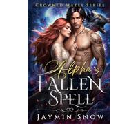 The Alpha's Fallen Spell: A Rejected Mates Love Triangle Enemies to Lovers Paranormal Romance