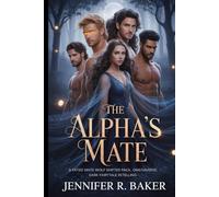 The Alpha's Mate: A Fated Mate Wolf Shifter Pack, Omegaverse, Dark Fairytale Retelling