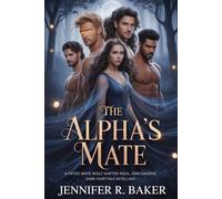 The Alpha's Mate: A Fated Mate Wolf Shifter Pack, Omegaverse, Dark Fairytale Retelling