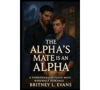The Alpha's Mate is An Alpha: A Forbidden Gay Fated Mate Werewolf Romance