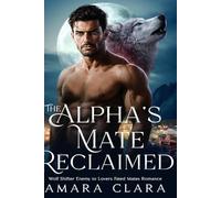 The Alpha's Mate Reclaimed: A Wolf Shifter Enemy to Lovers Fated Mates Story