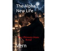 The Alpha's New Life: The Ultimate Mate Bond