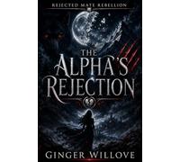 The Alpha's Rejection: A Dark Shifter Rejected Mate Romance: 1