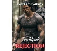 The Alpha's Rejection: Torn Between Fate and True Love, She Must Choose Her Path