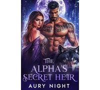 The Alpha's Secret Heir: A Fated Mates and Enemies to Lovers Paranormal Romance