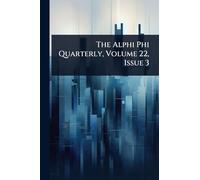 The Alphi Phi Quarterly, Volume 22, Issue 3