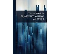 The Alphi Phi Quarterly, Volume 22, Issue 3