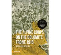 The alpine corps on the Dolomite-front, 1915 myth and reality - Voigt Immanuel
