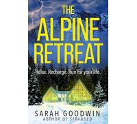 The Alpine Retreat: Don’t miss the explosive new novel from the ‘queen of the survival thriller’, perfect for fans of Sarah Pearse and Amy McCulloch: Book 8