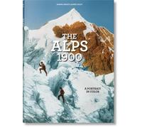 The Alps 1900. A Portrait in Color: A Tour in Color / Eine Reise in Farbe / Un Voyage En Couleurs