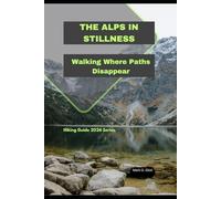 THE ALPS IN STILLNESS: Walking Where Paths Disappear: 88