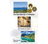 The Also-Ran but a Champion: The Travels of a Kayak: From Carriacou to Oahu