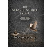The Altar Restored Workbook: Forming Priests. Stewarding Presence. Honoring Order.