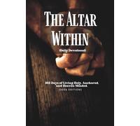 The Altar Within (Daily Devotional): 365 Days of Living Holy, Anchored, and Heaven-Minded (2026 Edition)