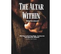 The Altar Within (Daily Devotional): 365 Days of Living Holy, Anchored, and Heaven-Minded (2026 Edition)