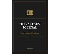 The Altars Journal: A Place To Remember God's Faithfulness