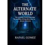 The Alternate World: The possibility of being able to enter an alternate dimension. Revelation of sacred knowledge.