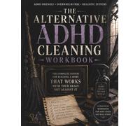 The Alternative ADHD Cleaning Workbook: A Flexible Home Reset System for Decluttering, Cleaning, Executive Dysfunction, Low-Energy Days, and Creating a Home That Works With Your Brain