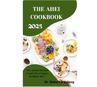 THE ALTERNATIVE HEALTHY EATING INDEX COOKBOOK 2025: “80+ science backed recipes for a longer healthier life.”