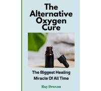 The Alternative Oxygen Cure: The Biggest Healing Miracle Of All Time