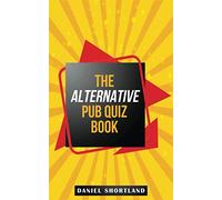 The Alternative Pub Quiz Book: A Different Type of Pub Quiz Questions to Create a Quiz Night to Remember