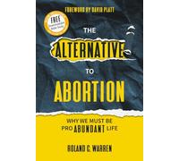 The Alternative to Abortion: Why We Must be Pro Abundant Life