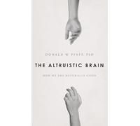 The Altruistic Brain: How We Are Naturally Good