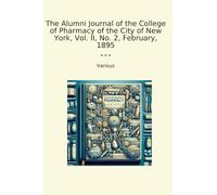 The Alumni Journal of the College of Pharmacy of the City of New York, Vol. II, No. 2, February, 1895