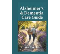 The Alzheimer’s & Dementia Care Guide