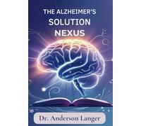 The Alzheimer’s Solution Nexus: Comprehensive Strategies for Patients and Caregivers