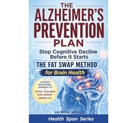 The Alzheimer's Prevention Plan: The Fat Swap Method for Brain Health