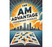 The AM Advantage Crossword Puzzles: Think Fast. Start Strong. Stay Ahead. Sharpen Your Mind and Outpace Every Morning Challenge| Quick Brain Workouts ... a Win|7x10 inch 120 Pages| for Early Risers