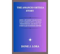 The Amancio Ortega Story: How a Spanish Tailor Wove Fast Fashion into a Global Phenomenon and Built an Unrivaled Business Empire