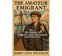 The Amateur Emigrant (annotated): The Works of R. L.Stevenson Vol.2 .