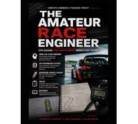 The Amateur Race Engineer: The Amateur Race Engineer: A Race Engineer’s Guide to Tyres, Setup, and Driver Feedback for Track day and Club Racing