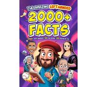 The Amazing 2000+ Left-handed Facts for Smart Kids, Teens, Adults, Friends and Seniors: An Interesting Gift with 1800+ Mind-Blowing Insights About ... and 100 Surprising Truths Created by You