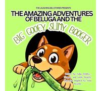 The Amazing Adventures of Beluga and The Big Gooey Slimy Booger