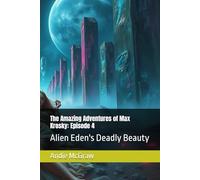 The Amazing Adventures of Max Krosky: Episode 4: Alien Eden's Deadly Beauty