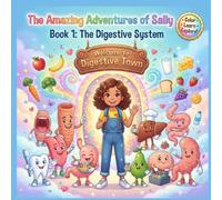The Amazing Adventures of Sally: Book 1: A Fun Coloring Adventure to Learn How the Human Digestive System Works