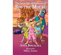 The Amazing Adventures of Sisi the Mouse: An illustrated chapter book about friendship, bravery, and finding your way home - for young readers and families alike